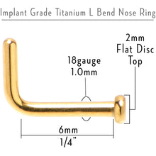 Load image into Gallery viewer, 18G 1/4 Gold Tone ASTM F-136 Implant Grade Titanium 2mm Disc L Shape Nose Ring