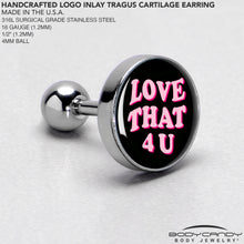 Load image into Gallery viewer, 16G 1/4 Love That 4 You Cartilage Tragus Earring by Onyx O