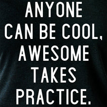 Load image into Gallery viewer, Anyone can be cool, but awesome takes practice Tapered Long Sleeve Hoodie
