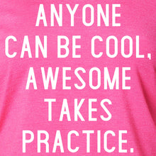 Load image into Gallery viewer, Anyone can be cool, but awesome takes practice Tapered Long Sleeve Hoodie