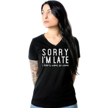 Load image into Gallery viewer, Sorry I'm Late, I Didn't Want To Come Tapered V-Neck Tee Shirt