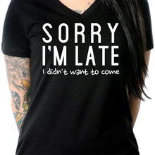 Load image into Gallery viewer, Sorry I'm Late, I Didn't Want To Come Tapered V-Neck Tee Shirt