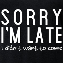 Load image into Gallery viewer, Sorry I'm Late, I Didn't Want To Come Tapered V-Neck Tee Shirt