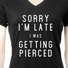 Load image into Gallery viewer, Sorry I'm Late I was Getting Pierced Tapered V-Neck Tee Shirt