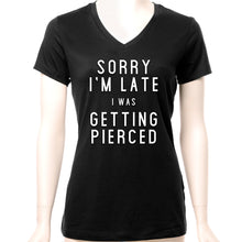 Load image into Gallery viewer, Sorry I'm Late I was Getting Pierced Tapered V-Neck Tee Shirt