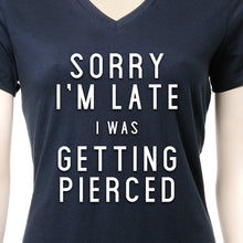 Load image into Gallery viewer, Sorry I'm Late I was Getting Pierced Tapered V-Neck Tee Shirt
