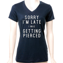 Load image into Gallery viewer, Sorry I'm Late I was Getting Pierced Tapered V-Neck Tee Shirt