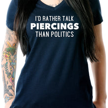 Load image into Gallery viewer, I'd Rather Talk Piercings than Politics Tapered V-Neck Tee Shirt