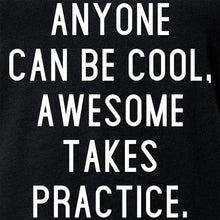 Load image into Gallery viewer, Anyone can be cool, but awesome takes practice Tapered V-Neck Tee Shirt