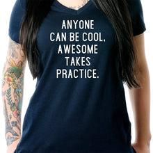 Load image into Gallery viewer, Anyone can be cool, but awesome takes practice Tapered V-Neck Tee Shirt