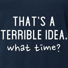 Load image into Gallery viewer, THAT'S A TERRIBLE IDEA. what time? Black Tapered V-Neck Tee Shirt