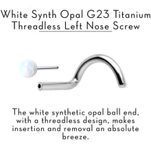 Load image into Gallery viewer, 18G 1/4 White Synth Opal G23 Titanium Threadless Left Nose Screw
