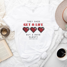 Load image into Gallery viewer, They Said Get A Life But I Have Plenty White Tee Shirt
