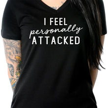 Load image into Gallery viewer, I feel personally attacked Black Tapered V-Neck Tee Shirt
