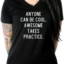 Load image into Gallery viewer, Anyone can be cool, but awesome takes practice Tapered V-Neck Tee Shirt
