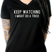 Load image into Gallery viewer, Keep Staring, I Might Do A Trick Black Tapered V-Neck Tee Shirt
