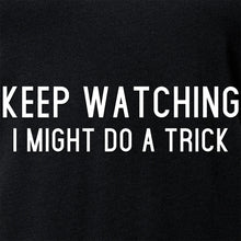Load image into Gallery viewer, Keep Staring, I Might Do A Trick Black Tapered V-Neck Tee Shirt
