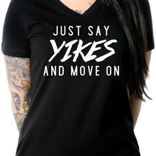 Load image into Gallery viewer, Just Say Yikes and Move On V-Neck Tee Shirt
